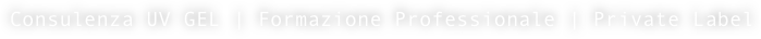 Consulenza UV GEL | Formazione Professionale | Private Label
